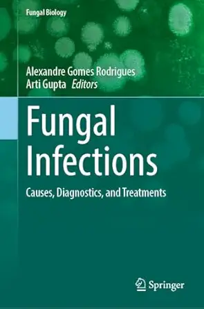 fungal infections causes diagnostics and treatments 1st edition alexandre gomes rodrigues ,arti gupta