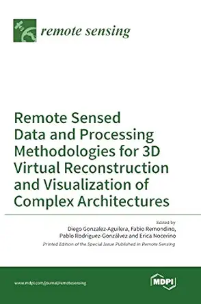 remote sensed data and processing methodologies for 3d virtual reconstruction and visualization of complex