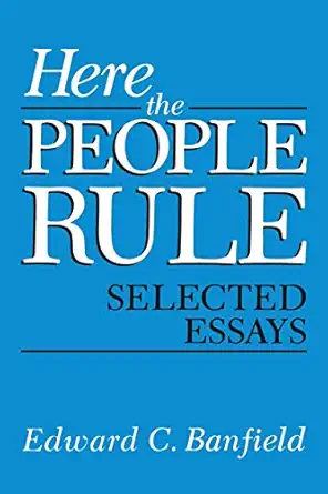 here the people rule selected essays 1st edition edward banfield 0306419696, 978-0306419690