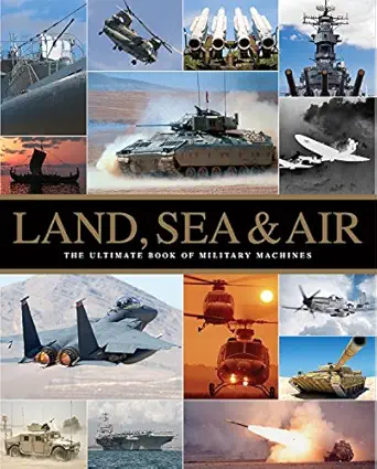 land sea and air the ultimate book of military machines 1st edition parragon books ltd 1472371542,