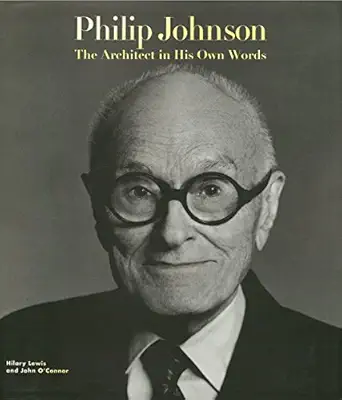 philip johnson the architect in his own words 1st edition hilary lewis ,john o\\\\\\\'connor 0847818233,