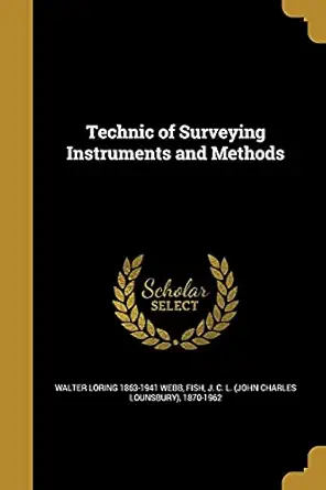 technic of surveying instruments and methods 1st edition walter loring 1863 1941 webb ,j c l fish 1363436619,