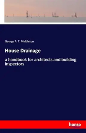 house drainage a handbook for architects and building inspectors 1st edition george a t middleton middleton