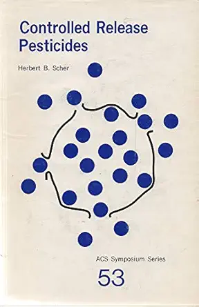 controlled release pesticides a symposium 1st edition editor scher, herbert b 0841203822, 978-0841203822