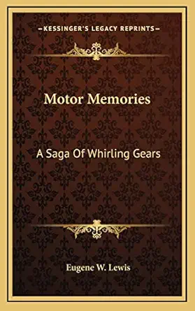 motor memories a saga of whirling gears 1st edition eugene w lewis 1166133133, 978-1166133139