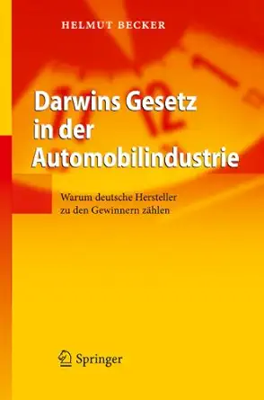 darwins gesetz in der automobilindustrie warum deutsche hersteller zu den gewinnern zahlen 1st edition helmut