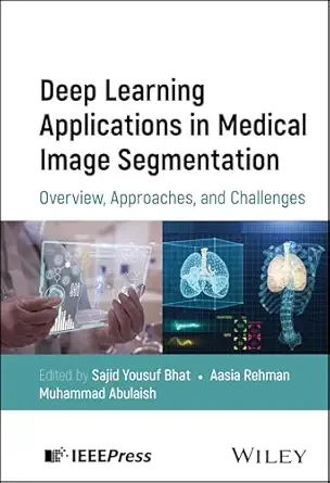 deep learning applications in medical image segmentation overview approaches and challenges 1st edition sajid