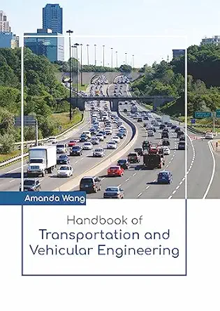 handbook of transportation and vehicular engineering 1st edition amanda wang 1641723963, 978-1641723961