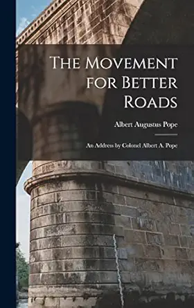 the movement for better roads an address by colonel albert a pope 1st edition albert augustus pope