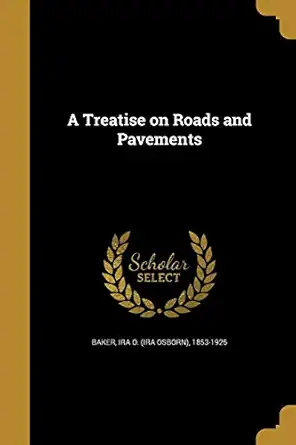 a treatise on roads and pavements 1st edition ira o 1853 1925 baker 1373372486, 978-1373372482