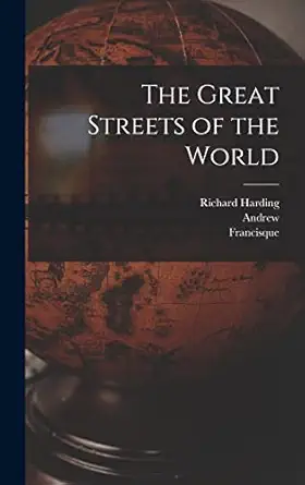 the great streets of the world 1st edition richard harding 1864 1916 davis ,andrew 1844 1912 lang ,francisque