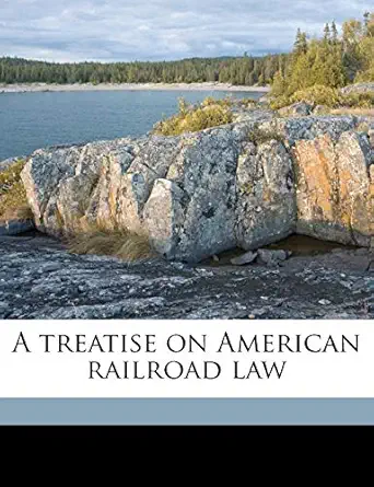 a treatise on american railroad law 1st edition edward lillie pierce 117179505x, 978-1171795056