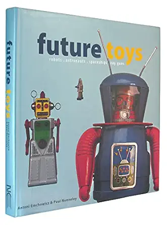 future toys robots astronauts spaceships ray guns 1st edition antoni emchowicz ,paul nunneley 1872727689,