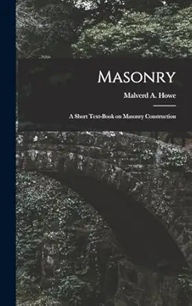 masonry a short text book on masonry construction 1st edition malverd a b howe 1015949770, 978-1015949775