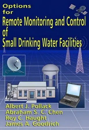 options for remote monitoring and control of small drinking water facilities 1st edition abraham s c chen