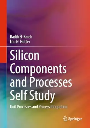 silicon components and processes self study unit processes and process integration 1st edition badih el kareh