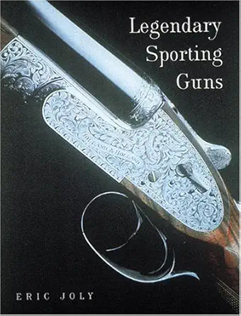 legendary sporting guns shotguns and rifles 1st edition eric joly 0789204959, 978-0789204950