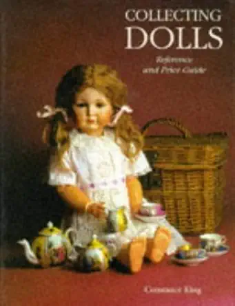 collecting dolls reference and price guide 1st edition constance king 1851492542, 978-1851492541