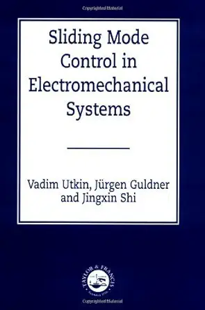 sliding mode control in electro mechanical systems 1st edition vadim utkin ,juergen guldner ,ma shijun