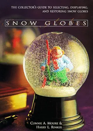 snow globes the collectors guide to selecting displaying and restoring snow globes 1st edition connie moore