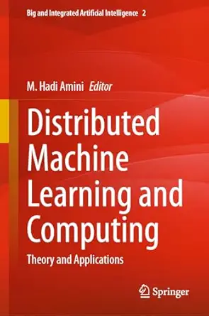 distributed machine learning and computing theory and applications 1st edition m hadi amini 3031575660,