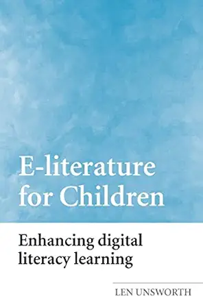 e literature for children enhancing digital literacy learning 1st edition len unsworth 041533330x,