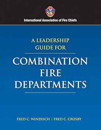 a leadership guide for combination fire departments 1st edition fred c windisch ,fred c crosby 0763733814,