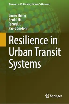 resilience in urban transit systems 1st edition limao zhang ,renfei he ,qiong liu ,paolo gardoni 9819543215,