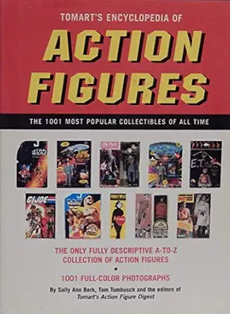 tomarts encyclopedia of action figures the 1001 most popular collectibles of all time 1st edition sally ann