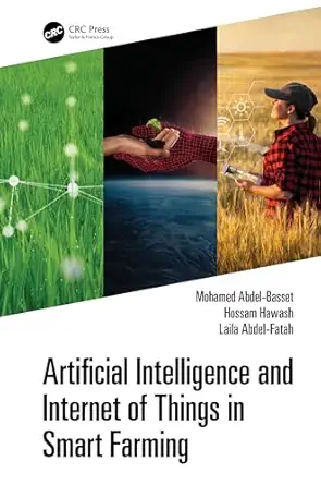 artificial intelligence and internet of things in smart farming 1st edition mohamed abdel basset ,laila abdel