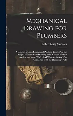 mechanical drawing for plumbers a concise comprehensive and practical treatise on the subject of mechanical
