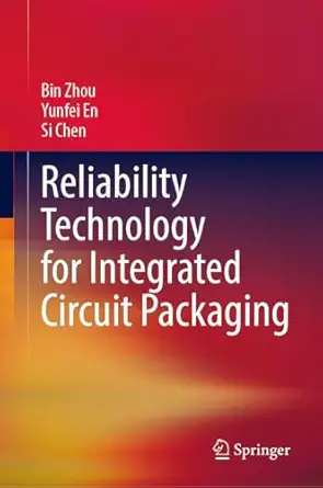 reliability technology for integrated circuit packaging 1st edition bin zhou ,yunfei en ,si chen 981953884x,