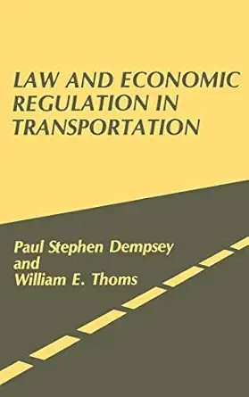 law and economic regulation in transportation 1st edition paul s dempsey ,william e thoms 089930138x,
