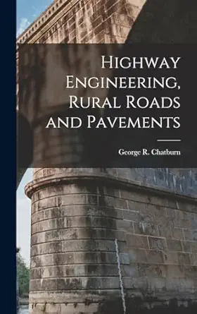 highway engineering rural roads and pavements 1st edition george r chatburn 1016060017, 978-1016060011