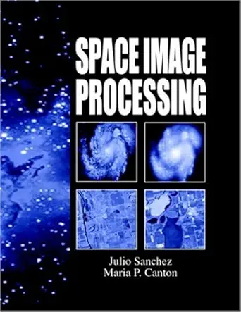 space image processing 1st edition julio sanchez ,maria p canton 0849331137, 978-0849331138