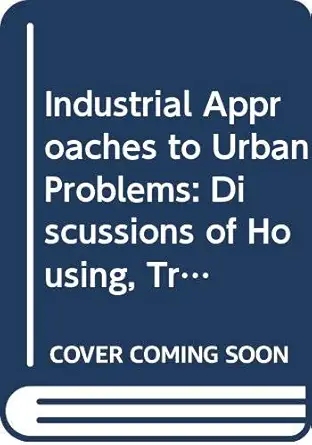 industrial approaches to urban problems discussions of housing transportation education and solid waste