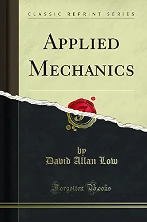 applied mechanics 1st edition david allan low 1331940648, 978-1331940647