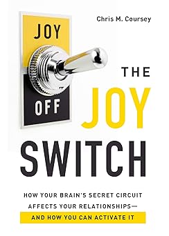the joy switch how your brains secret circuit affects your relationships and how you can activate it 1st