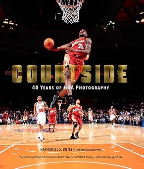 courtside 40 years of nba photography 1st edition nathaniel butler ,dave mcmenamin ,spike lee ,adam silver