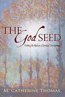 the god seed probing the mystery of spiritual development 1st edition m catherine thomas 193773580x,