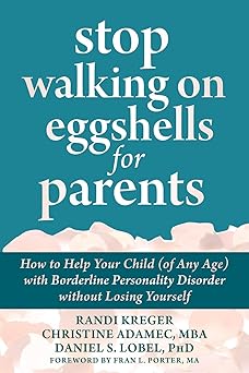 stop walking on eggshells for parents how to help your child with borderline personality disorder without