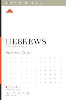 hebrews a 12 week study 1st edition matthew z capps ,j i packer ,dane ortlund ,lane t dennis 1433543583,