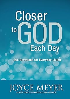 closer to god each day 365 devotions for everyday living 1st edition joyce meyer 1455517364, 978-1455517367