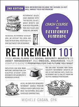 retirement 101 from 401 plans and social security benefits to asset management and medical insurance your