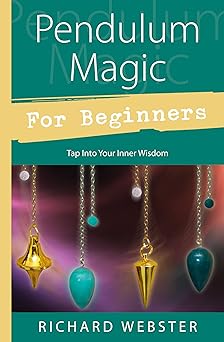 pendulum magic for beginners tap into your inner wisdom 1st edition richard webster 0738701920, 978-0738701929