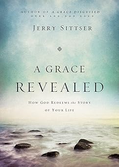 a grace revealed how god redeems the story of your life 1st edition jerry l sittser 0310243254, 978-0310243250