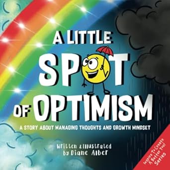 a little spot of optimism a story about managing thoughts and growth mindset 1st edition diane alber