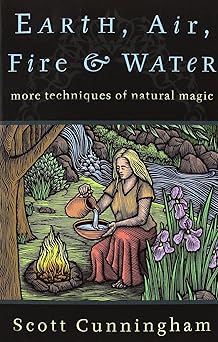 earth air fire and water more techniques of natural magic 1st edition scott cunningham 0875421318,