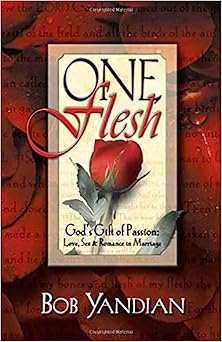 one flesh gods gift of passion love sex and romance in marriage 1st edition bob yandian 0884193802,