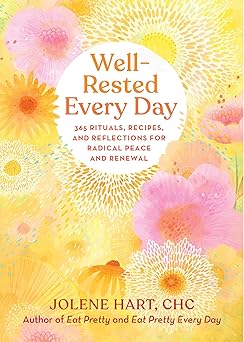 well rested every day 365 rituals recipes and reflections for radical peace and renewal 1st edition jolene